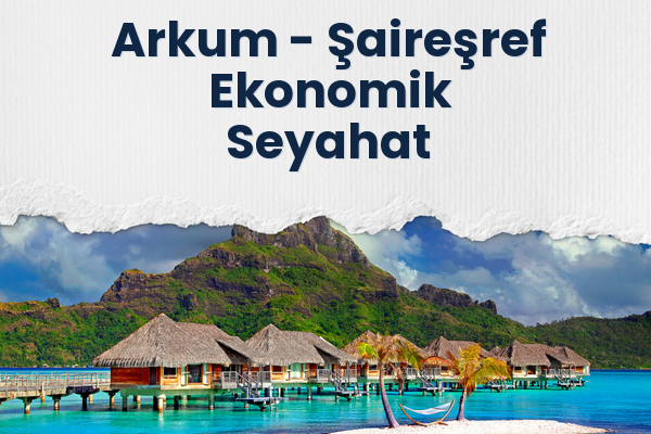 Arkum → Şaireşref Ekonomik Seyahat