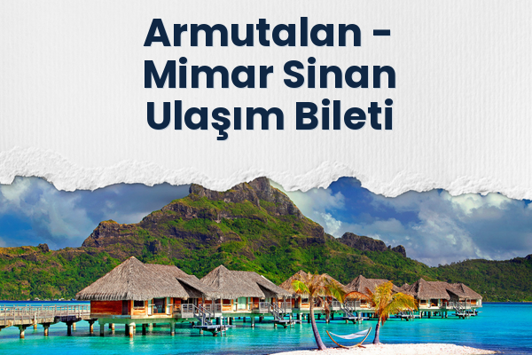 Armutalan → Mimar Sinan Ulaşım Bileti