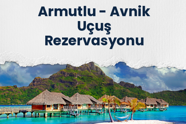 Armutlu → Avnik Uçuş Rezervasyonu