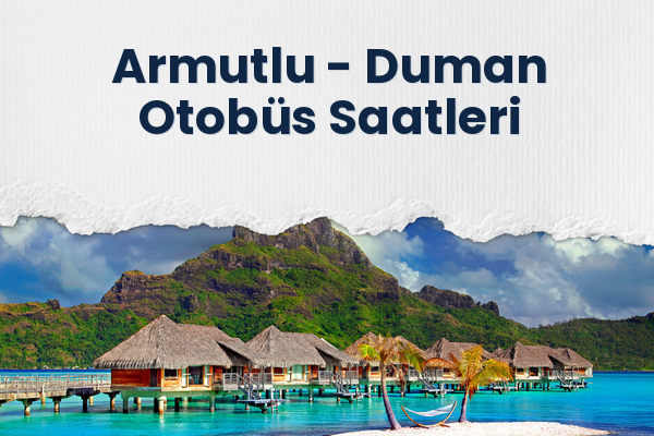 Armutlu → Duman Otobüs Saatleri