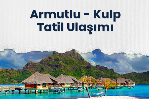 Armutlu → Kulp Tatil Ulaşımı