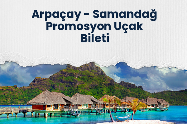 Arpaçay → Samandağ Promosyon Uçak Bileti