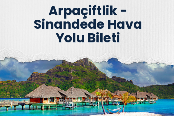 Arpaçiftlik → Sinandede Hava Yolu Bileti
