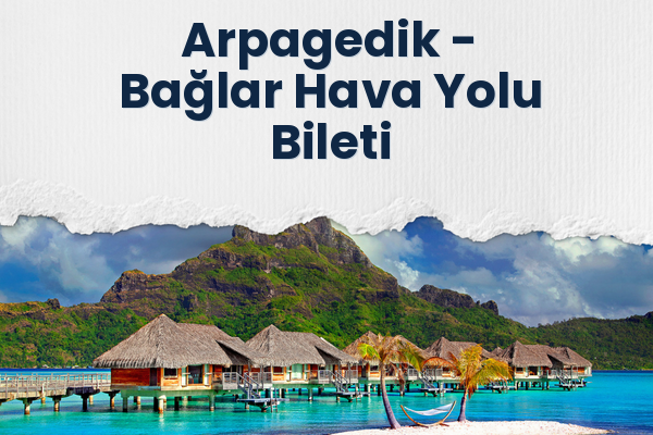 Arpagedik → Bağlar Hava Yolu Bileti