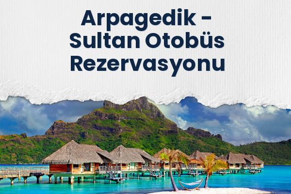 Arpagedik → Sultan Otobüs Rezervasyonu