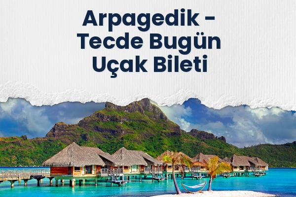 Arpagedik → Tecde Bugün Uçak Bileti