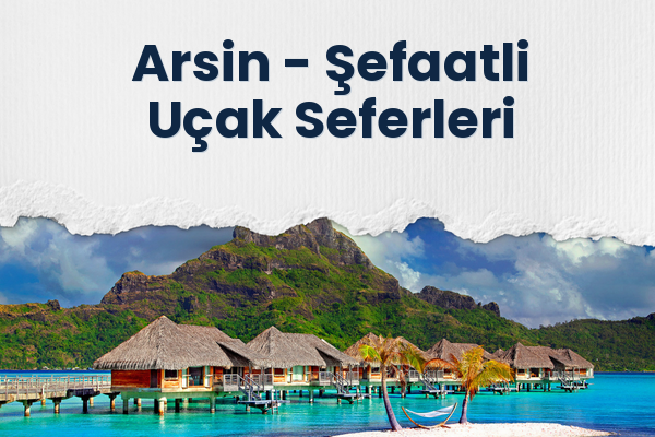Arsin → Şefaatli Uçak Seferleri