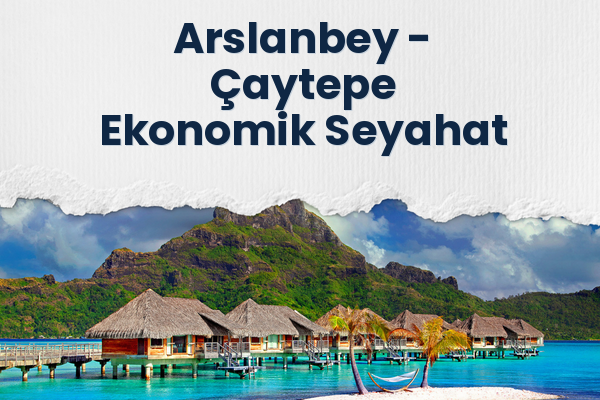 Arslanbey → Çaytepe Ekonomik Seyahat
