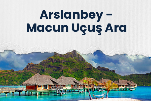 Arslanbey → Macun Uçuş Ara