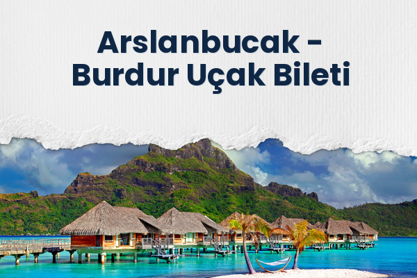 Arslanbucak → Burdur Uçak Bileti