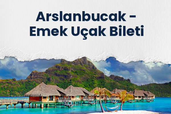 Arslanbucak → Emek Uçak Bileti