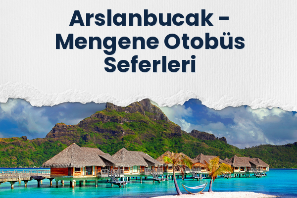 Arslanbucak → Mengene Otobüs Seferleri