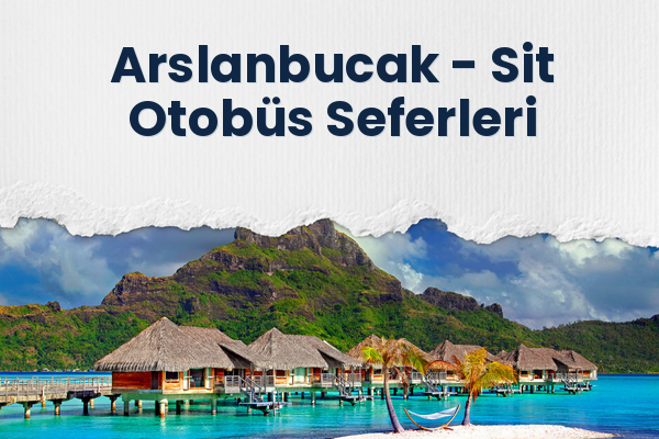 Arslanbucak → Sit Otobüs Seferleri
