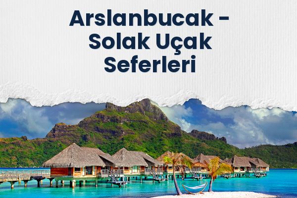 Arslanbucak → Solak Uçak Seferleri