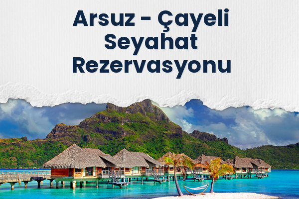Arsuz → Çayeli Seyahat Rezervasyonu