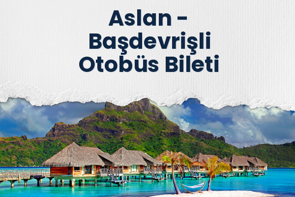 Aslan → Başdevrişli Otobüs Bileti