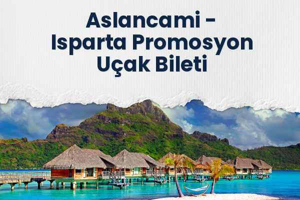 Aslancami → Isparta Promosyon Uçak Bileti