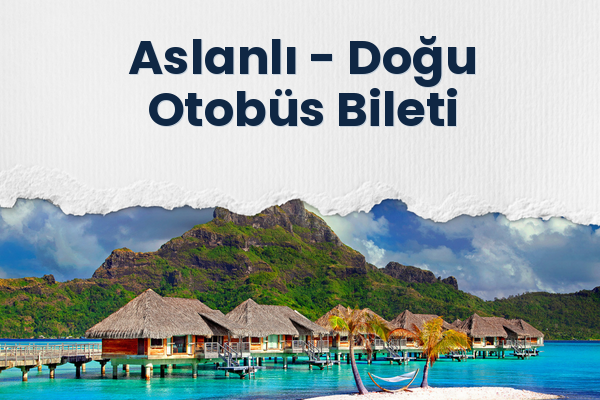 Aslanlı → Doğu Otobüs Bileti