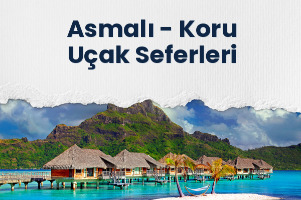 Asmalı → Koru Uçak Seferleri