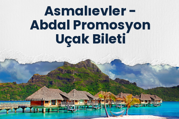 Asmalıevler → Abdal Promosyon Uçak Bileti