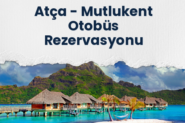 Atça → Mutlukent Otobüs Rezervasyonu