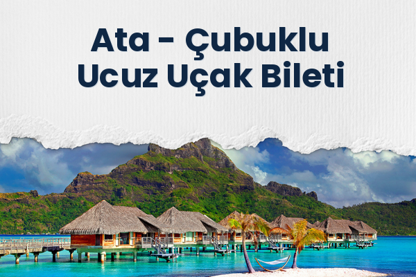 Ata → Çubuklu Ucuz Uçak Bileti