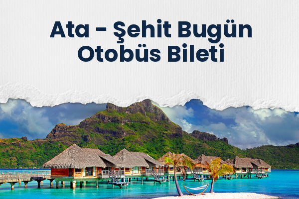 Ata → Şehit Bugün Otobüs Bileti