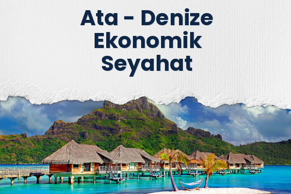 Ata → Denize Ekonomik Seyahat