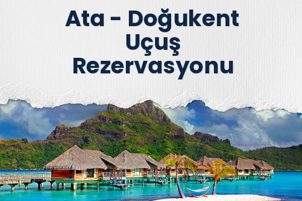 Ata → Doğukent Uçuş Rezervasyonu