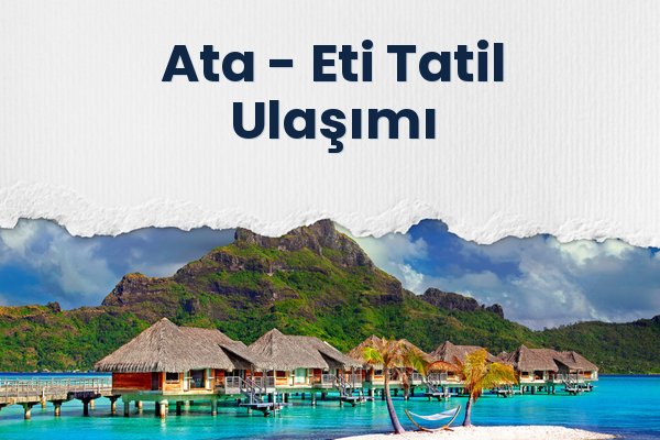 Ata → Eti Tatil Ulaşımı