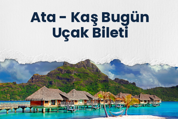 Ata → Kaş Bugün Uçak Bileti
