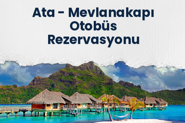 Ata → Mevlanakapı Otobüs Rezervasyonu
