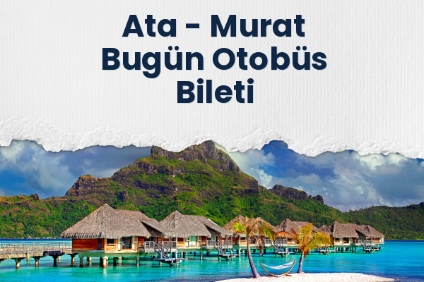 Ata → Murat Bugün Otobüs Bileti