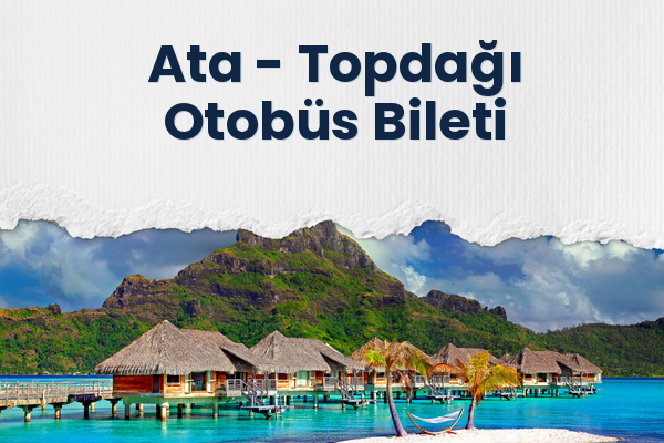 Ata → Topdağı Otobüs Bileti