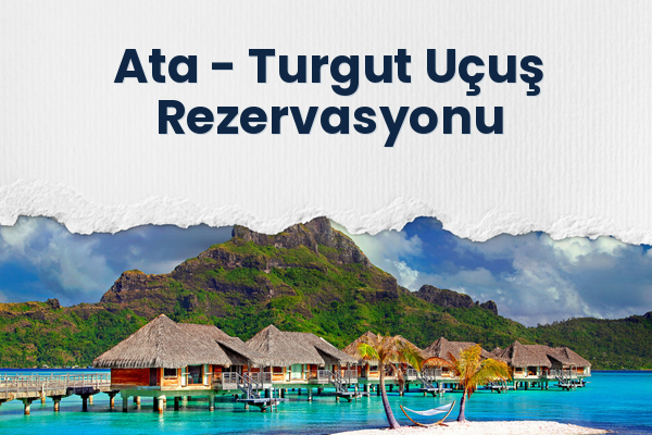 Ata → Turgut Uçuş Rezervasyonu