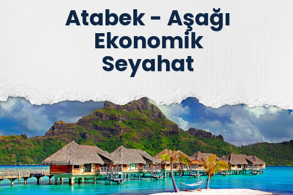 Atabek → Aşağı Ekonomik Seyahat