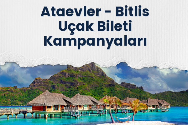 Ataevler → Bitlis Uçak Bileti Kampanyaları
