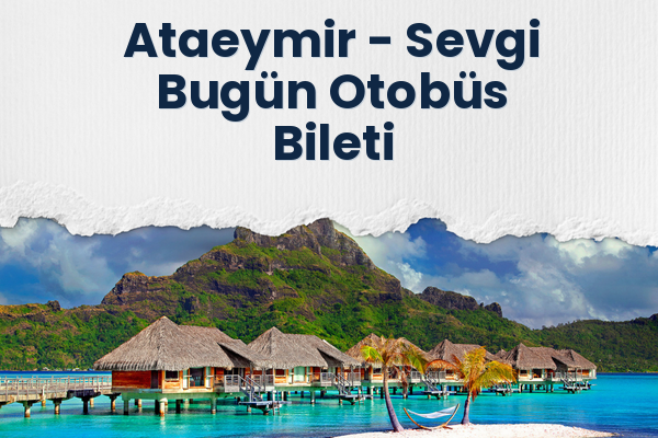 Ataeymir → Sevgi Bugün Otobüs Bileti