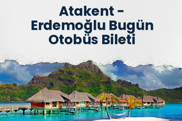 Atakent → Erdemoğlu Bugün Otobüs Bileti