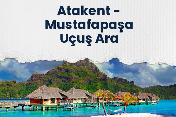 Atakent → Mustafapaşa Uçuş Ara
