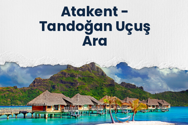 Atakent → Tandoğan Uçuş Ara