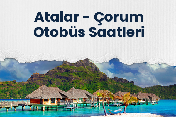 Atalar → Çorum Otobüs Saatleri
