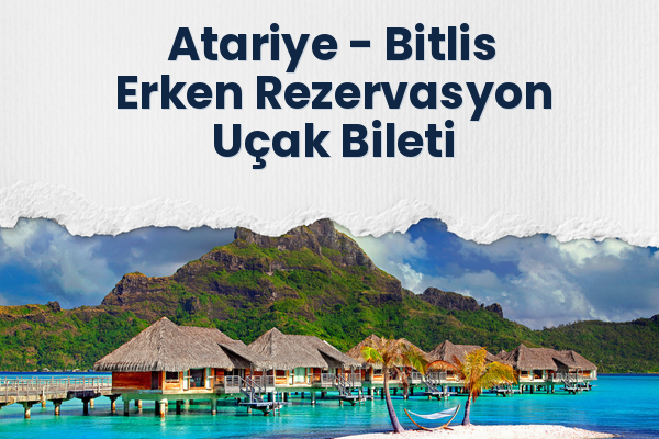 Atariye → Bitlis Erken Rezervasyon Uçak Bileti