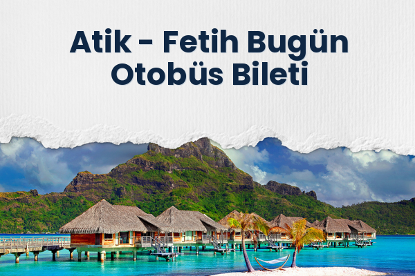 Atik → Fetih Bugün Otobüs Bileti