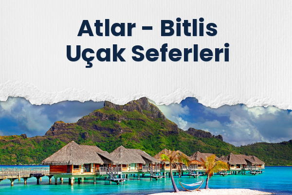 Atlar → Bitlis Uçak Seferleri