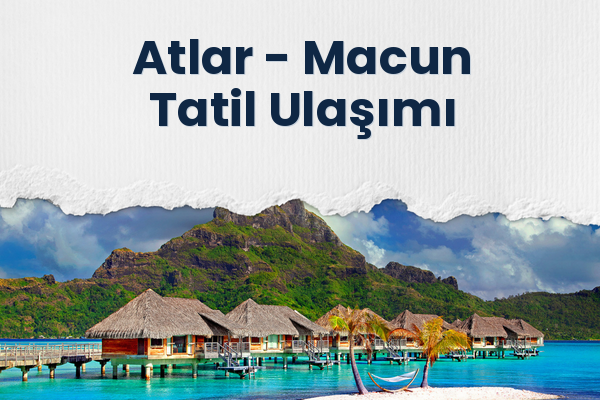Atlar → Macun Tatil Ulaşımı