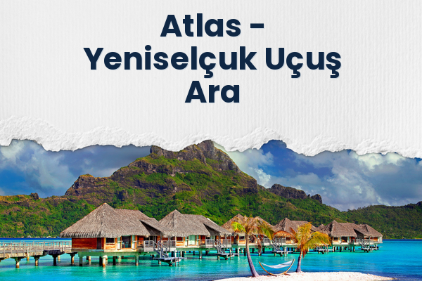 Atlas → Yeniselçuk Uçuş Ara