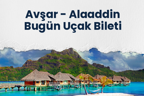 Avşar → Alaaddin Bugün Uçak Bileti