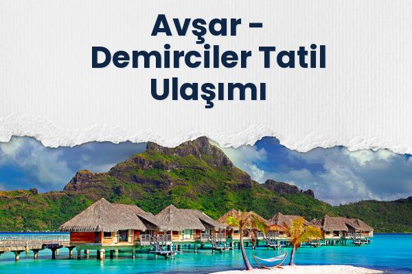 Avşar → Demirciler Tatil Ulaşımı