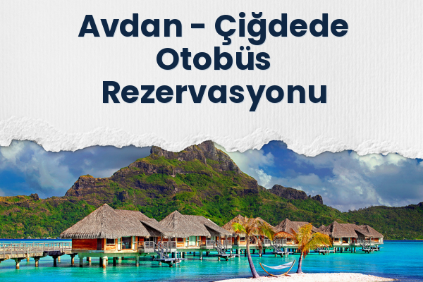 Avdan → Çiğdede Otobüs Rezervasyonu